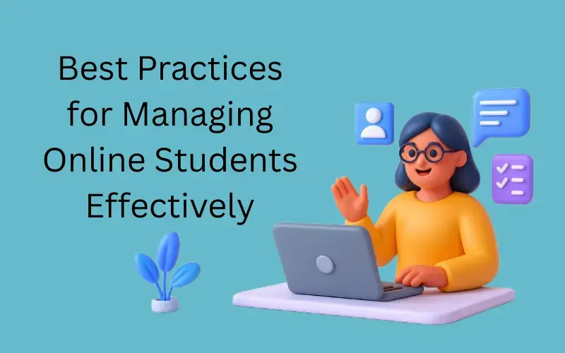 Best Practices for Managing Online Students Effectively